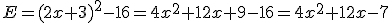 E=(2x+3)^2-16=4x^2+12x+9-16=4x^2+12x-7